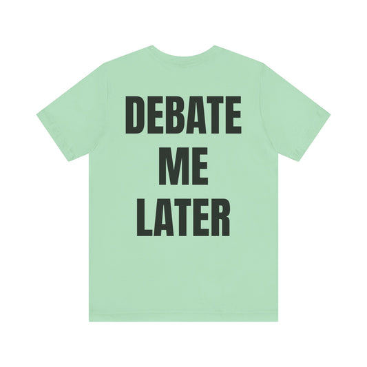 Debate Me Later Tee