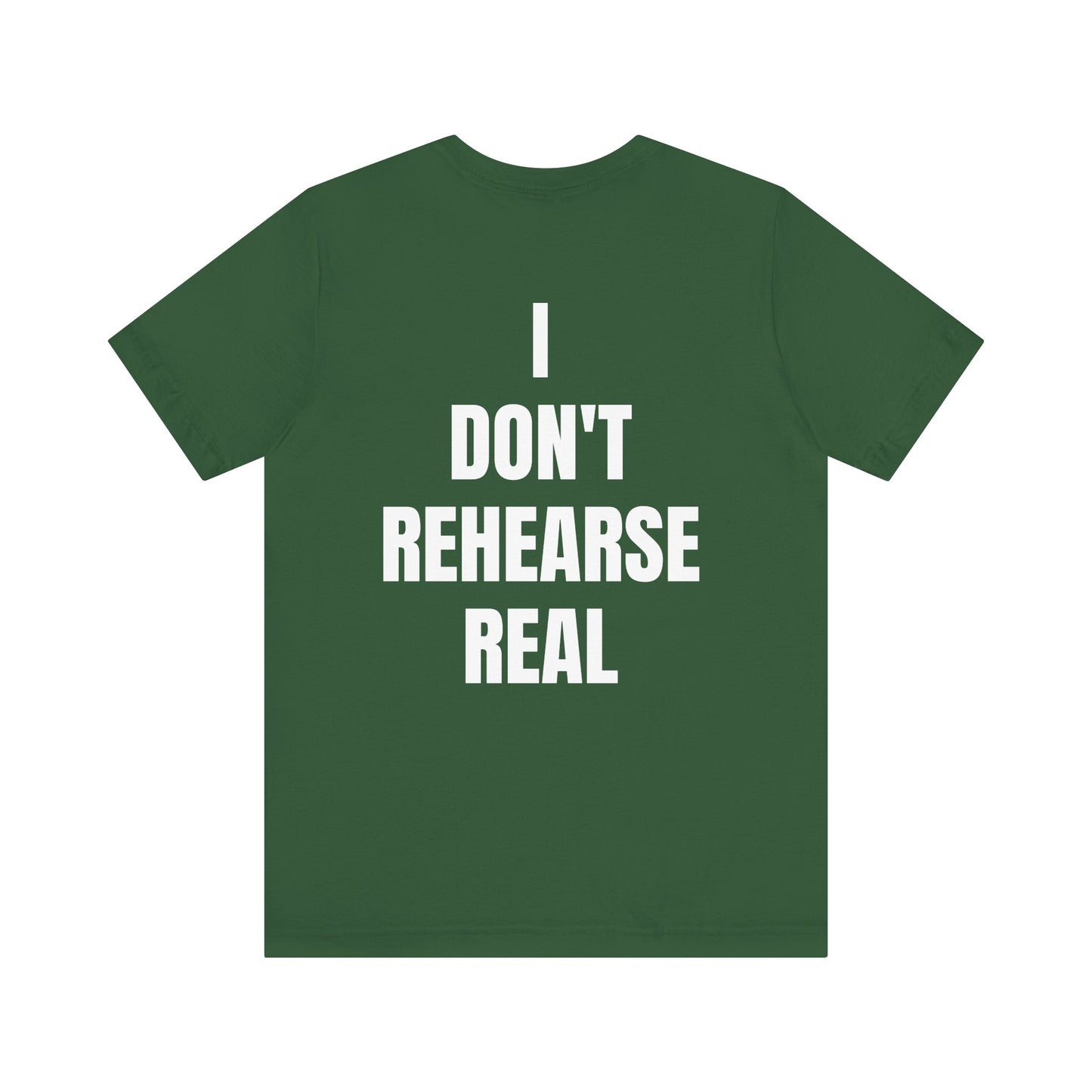 Don't Rehearse Real Tee