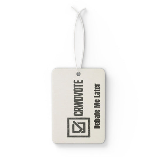 CRWDVOTE Car Freshener - Debate Me Later Edition