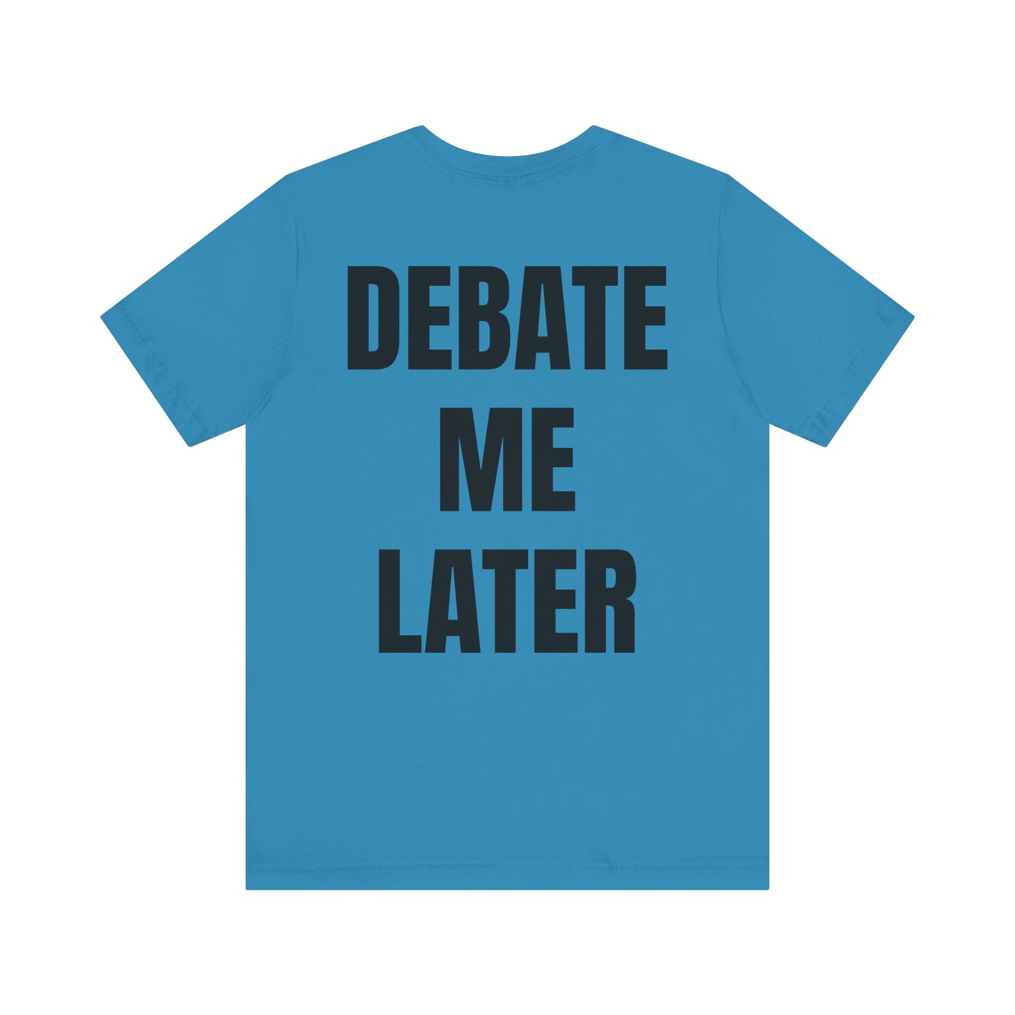 Debate Me Later Tee