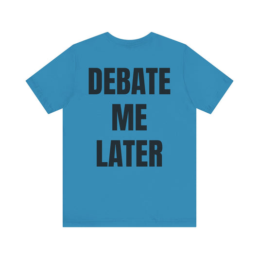 Debate Me Later Tee