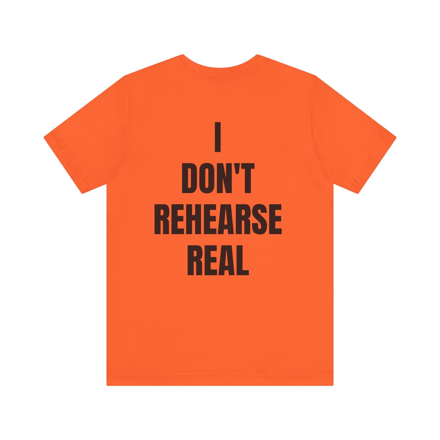 Don't Rehearse Real Tee