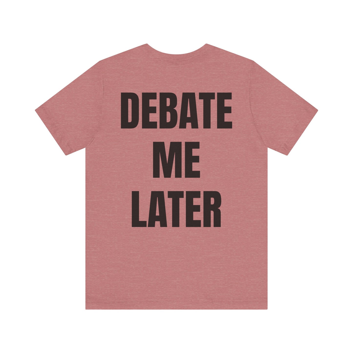 Debate Me Later Tee