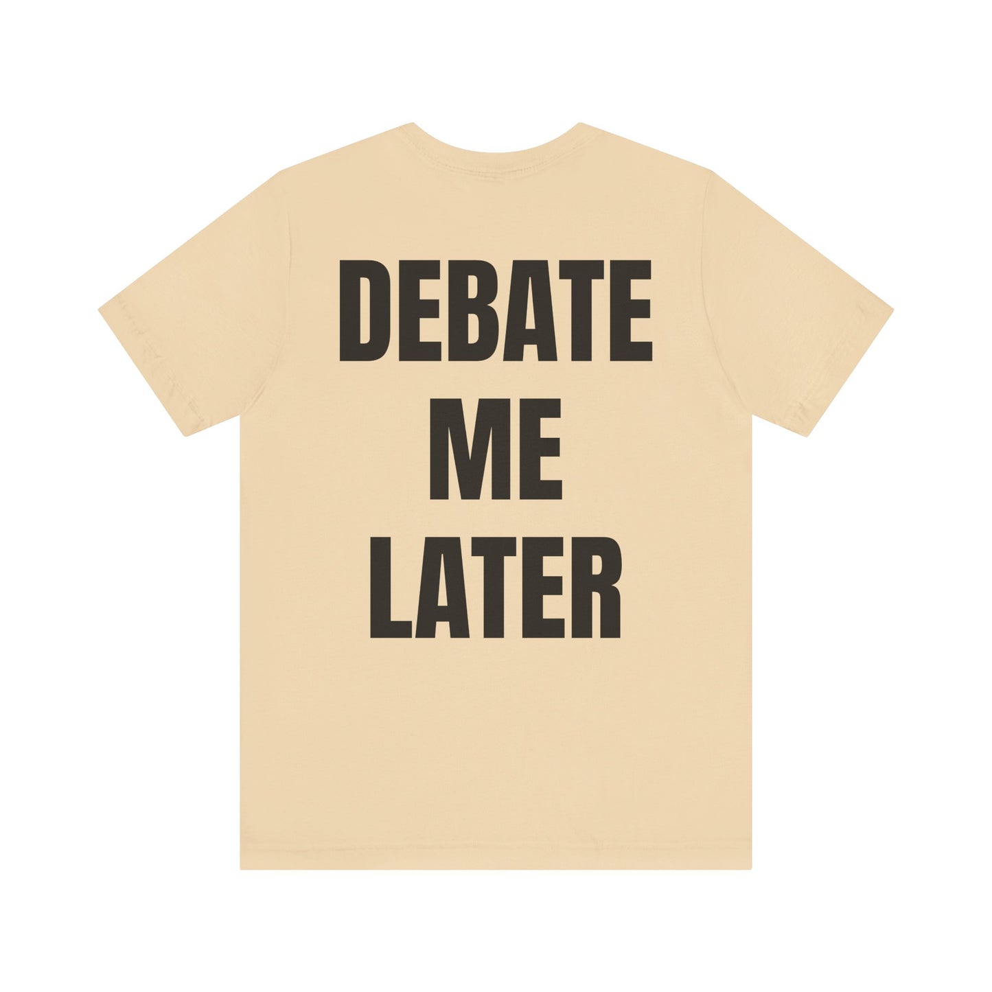 Debate Me Later Tee