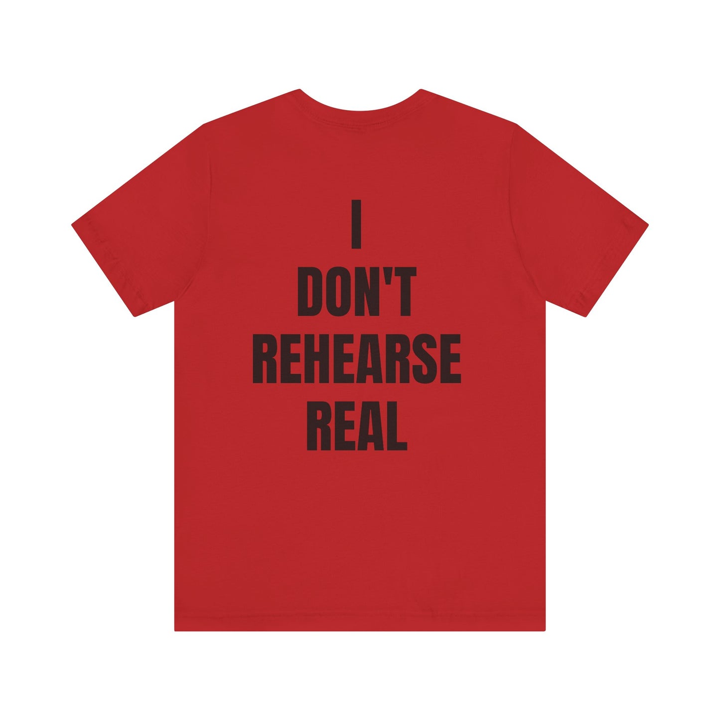 Don't Rehearse Real Tee