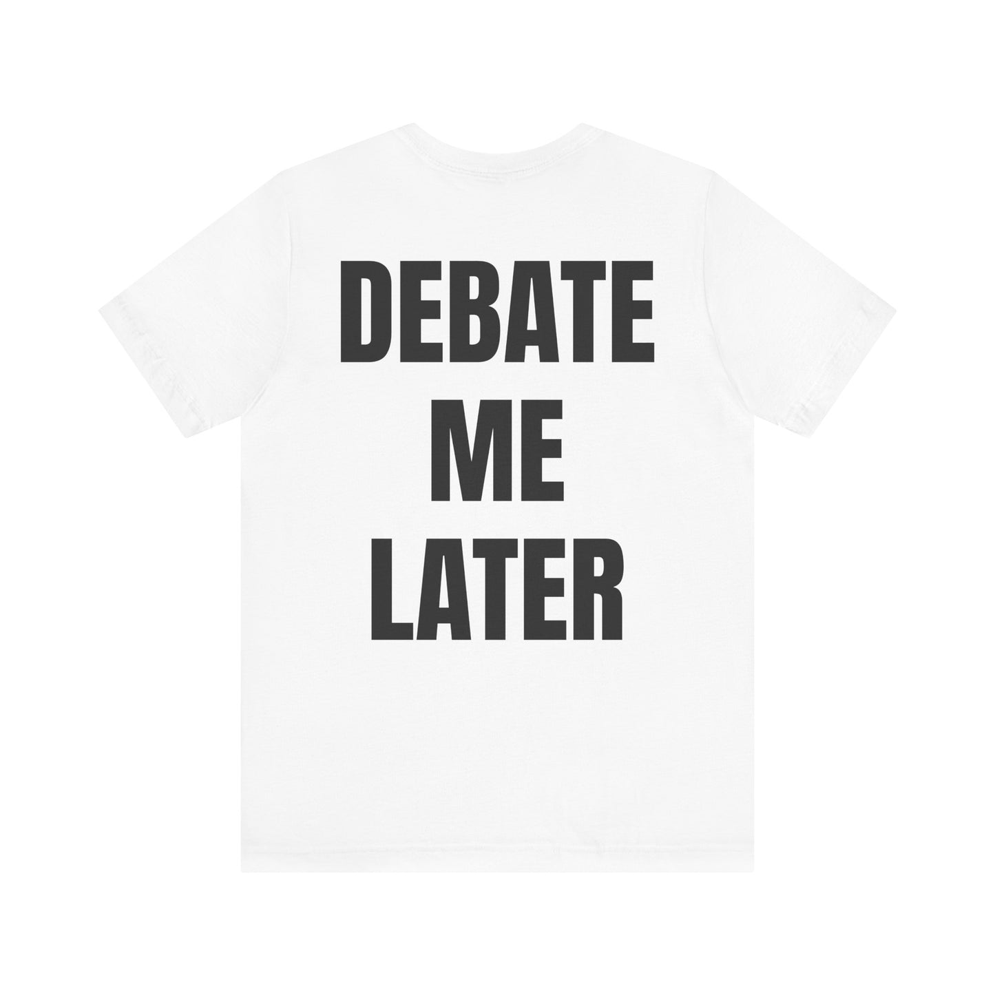 Debate Me Later Tee