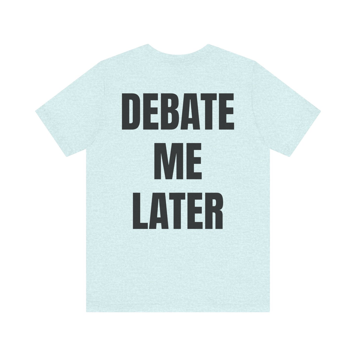 Debate Me Later Tee