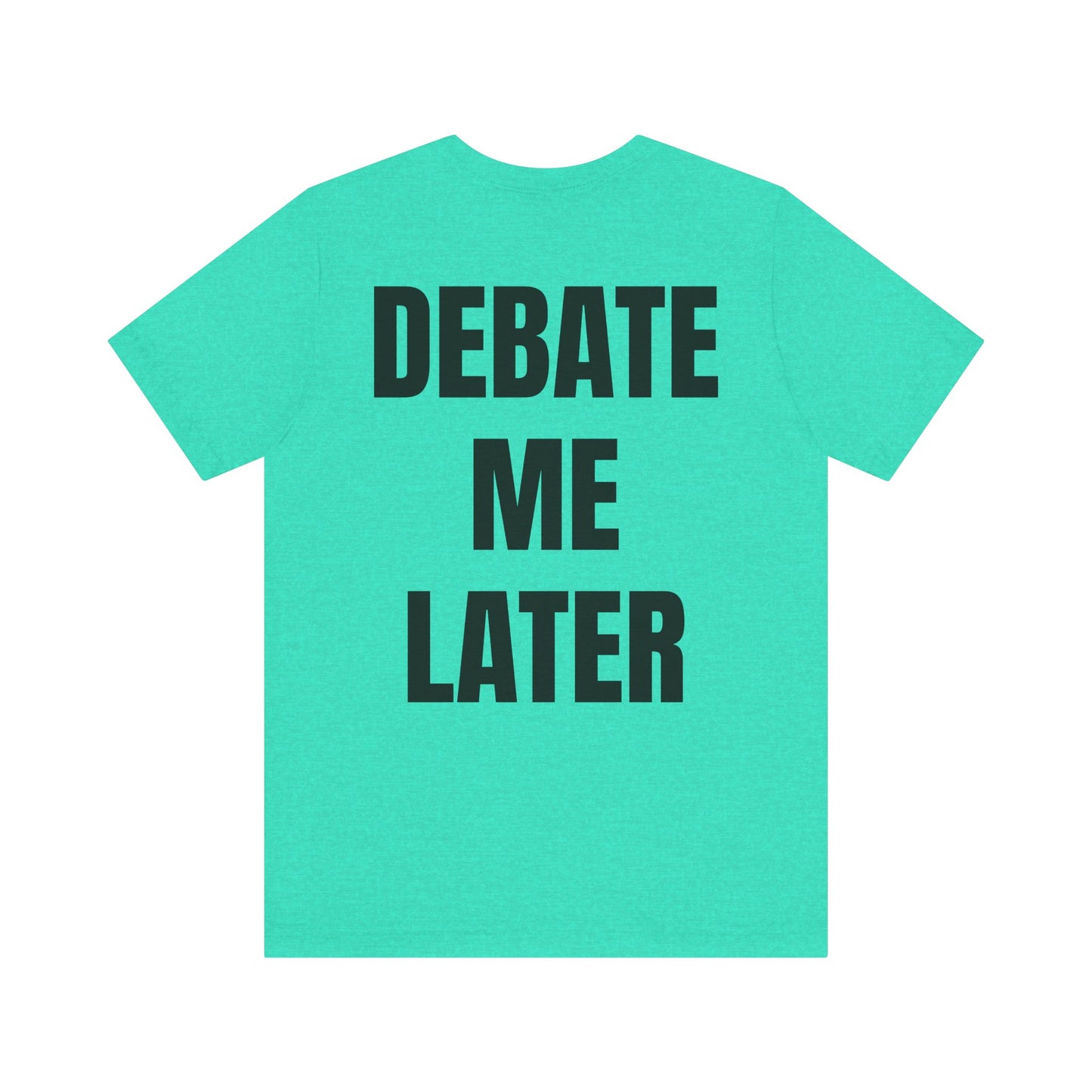 Debate Me Later Tee